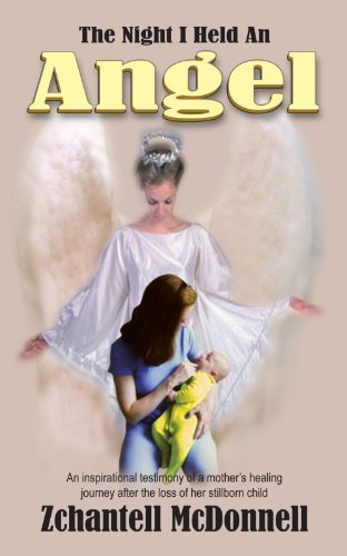 Cover for Zchantell Mcdonnell · The Night I Held an Angel: an Inspirational Testimony of a Mother's Healing Journey After the Loss of Her Stillborn Child (Pocketbok) (2004)