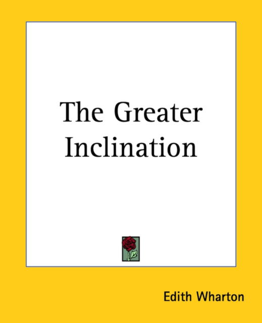 The Greater Inclination - Edith Wharton - Books - Kessinger Publishing, LLC - 9781419164897 - June 17, 2004