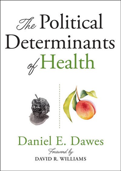 Cover for Dawes, Daniel E. (Executive Director, Health Policy &amp; External Affairs, Morehouse School of Medicine) · The Political Determinants of Health (Pocketbok) (2020)