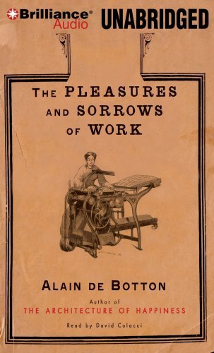 The Pleasures and Sorrows of Work - Alain De Botton - Audio Book - Brilliance Audio - 9781423392897 - June 2, 2009