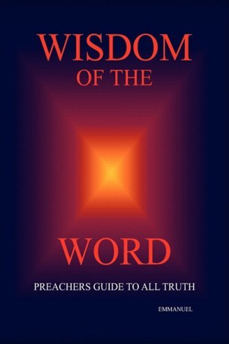 Wisdom of the Word - Emmanuel - Books - Xlibris Corporation - 9781425765897 - June 19, 2007