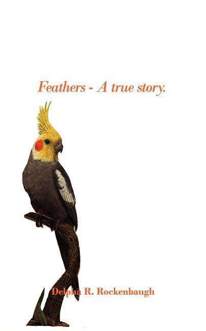 Cover for Delpha R. Rockenbaugh · Feathers - a True Story. (Paperback Book) (2007)