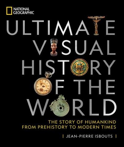 Cover for Jean-Pierre Isbouts · National Geographic Ultimate Visual History of the World: The Story of Humankind from Prehistory to Modern Times (Hardcover Book) (2021)