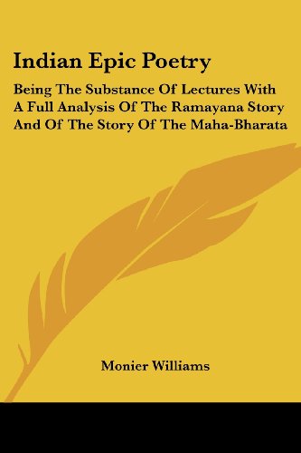 Cover for Monier Williams · Indian Epic Poetry: Being the Substance of Lectures with a Full Analysis of the Ramayana Story and of the Story of the Maha-bharata (Paperback Book) (2006)