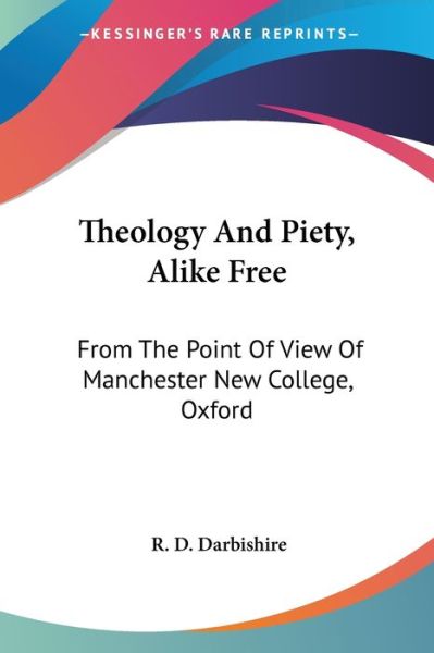 Cover for R D Darbishire · Theology and Piety, Alike Free: from the Point of View of Manchester New College, Oxford (Paperback Book) (2007)
