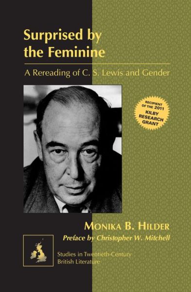 Cover for Monika Hilder · Surprised by the Feminine: A Rereading of C. S. Lewis and Gender- Preface by Christopher W. Mitchell - Studies in Twentieth-Century British Literature (Hardcover Book) [New edition] (2013)