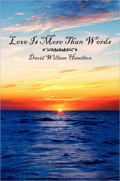Love is More Than Words - David Hamilton - Livres - AuthorHouse - 9781434307897 - 15 octobre 2007