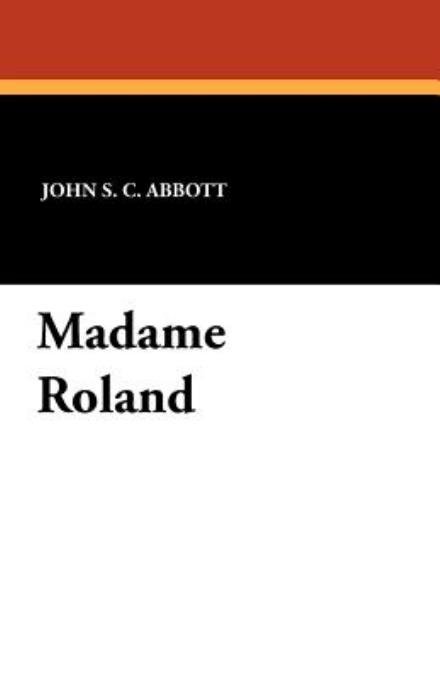 Cover for John S. C. Abbott · Madame Roland (Paperback Book) (2011)