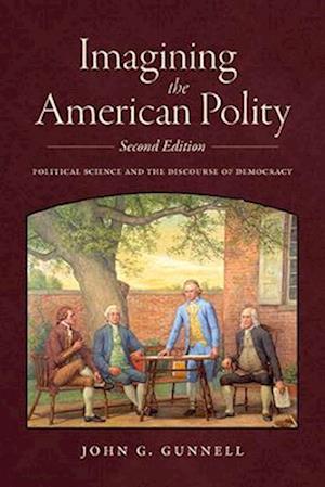 Cover for John G. Gunnell · Imagining the American Polity: Political Science and the Discourse of Democracy (Paperback Book) [Second edition] (2024)