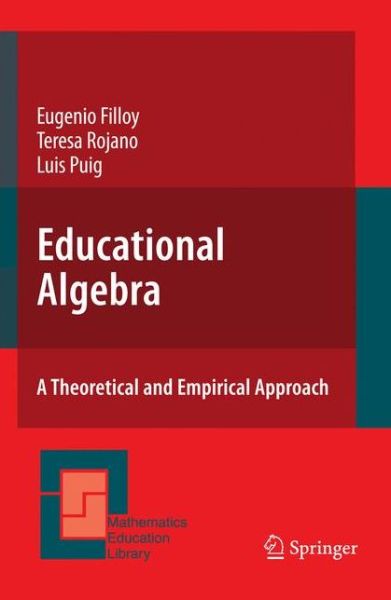 Educational Algebra: A Theoretical and Empirical Approach - Mathematics Education Library - Eugenio Filloy - Kirjat - Springer-Verlag New York Inc. - 9781441943897 - maanantai 29. marraskuuta 2010