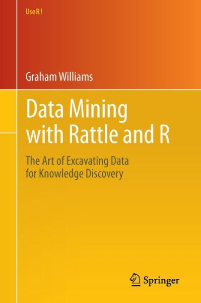 Data Mining with Rattle and R: The Art of Excavating Data for Knowledge Discovery - Use R! - Graham Williams - Bøger - Springer-Verlag New York Inc. - 9781441998897 - 4. august 2011