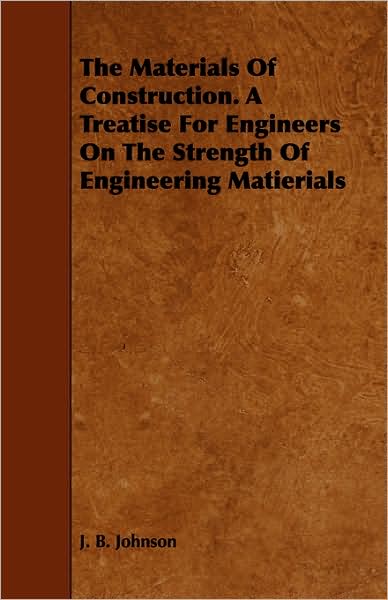 Cover for J B Johnson · The Materials of Construction. a Treatise for Engineers on the Strength of Engineering Matierials (Paperback Book) (2008)