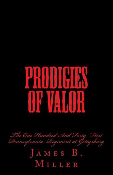 Cover for James B. Miller · Prodigies of Valor: the One Hundred and Forty First Pennsylvania at Gettysburg (Paperback Book) (2009)