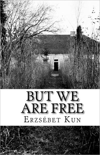 Cover for Erzsébet Kun · But We Are Free (Paperback Book) (2009)