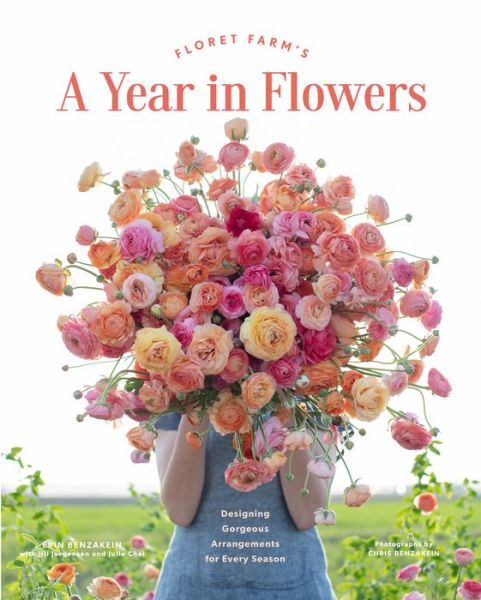 Floret Farm's A Year in Flowers - Erin Benzakein - Kirjat - Chronicle Books - 9781452172897 - tiistai 11. helmikuuta 2020