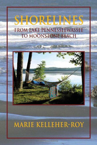 Cover for Marie Kelleher-roy · Shorelines: from Lake Pennesseewassee to Moonstone Beach (Paperback Book) (2010)