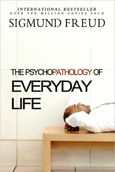 The Psychopathology of Everyday Life - Sigmund Freud - Livros - Createspace - 9781453609897 - 4 de junho de 2010