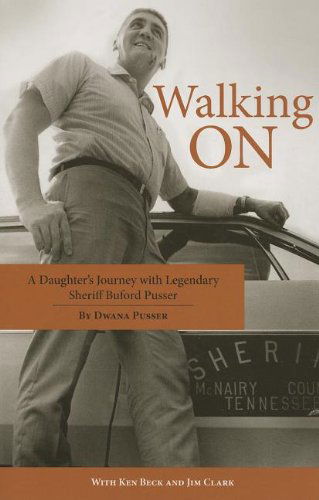 Walking On: A Daughter's Journey with Legendary Sheriff Buford Pusser - Dwana Pusser - Books - Pelican Publishing Co - 9781455618897 - August 12, 2013