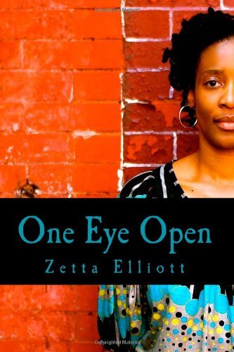 One Eye Open - Zetta Elliott - Books - CreateSpace Independent Publishing Platf - 9781461079897 - May 17, 2011