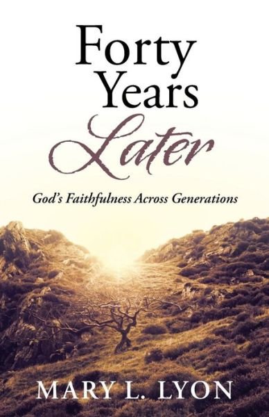 Cover for Mary L. Lyon · Forty Years Later: God's Faithfulness Across Generations (Paperback Book) (2014)