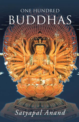 One Hundred Buddhas - Satyapal Anand - Books - Trafford - 9781466904897 - November 28, 2011