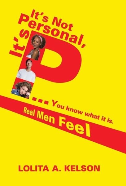 It's Not Personal, It's P..you Know What It Is.: Real men Feel - Lolita a Kelson - Livros - Trafford Publishing - 9781466988897 - 26 de abril de 2013