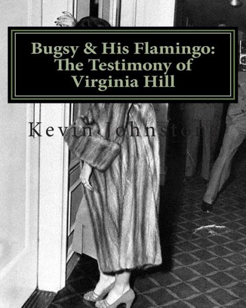 Cover for Kevin Johnson · Bugsy &amp; His Flamingo: the Testimony of Virginia Hill (Paperback Bog) (2011)