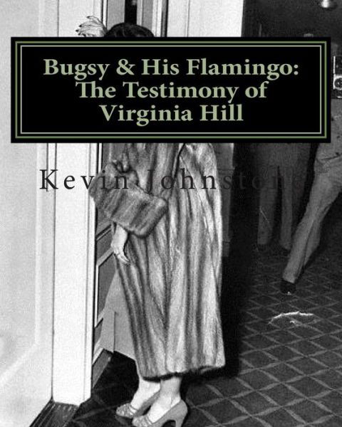 Cover for Kevin Johnson · Bugsy &amp; His Flamingo: the Testimony of Virginia Hill (Paperback Book) (2011)