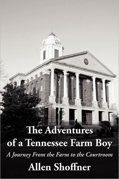 Cover for Allen Shoffner · The Adventures of a Tennessee Farm Boy: a Journey from the Farm to the Courtroom (Paperback Book) (2012)