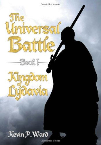 Cover for Kevin P. Ward · The Universal Battle Book I: Kingdom of Lydavia (Hardcover Book) (2012)