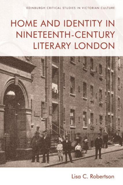 Cover for Lisa C. Robertson · Home and Identity in Nineteenth-Century Literary London - Edinburgh Critical Studies in Victorian Culture (Paperback Book) (2022)