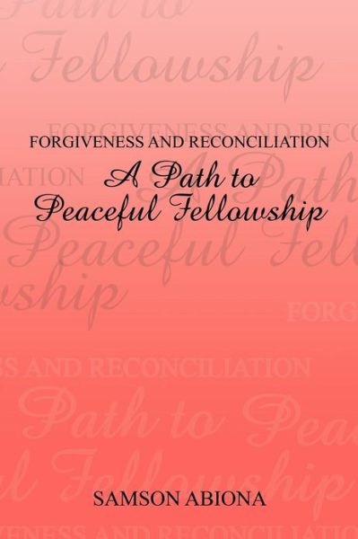 Cover for Samson Abiona · Forgiveness and Reconciliation: a Path to Peaceful Fellowship (Paperback Book) (2012)