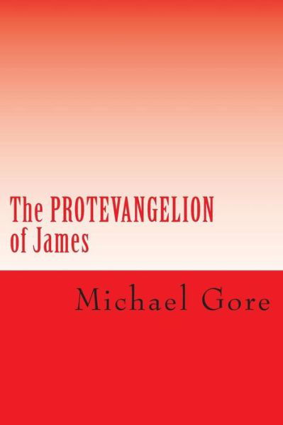 Cover for Ps Michael Gore · The Protevangelion of James: Lost &amp; Forgotten Books of the New Testament (Paperback Bog) (2012)