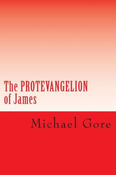 Cover for Ps Michael Gore · The Protevangelion of James: Lost &amp; Forgotten Books of the New Testament (Paperback Bog) (2012)