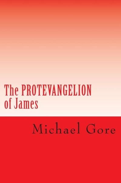 Cover for Ps Michael Gore · The Protevangelion of James: Lost &amp; Forgotten Books of the New Testament (Paperback Book) (2012)