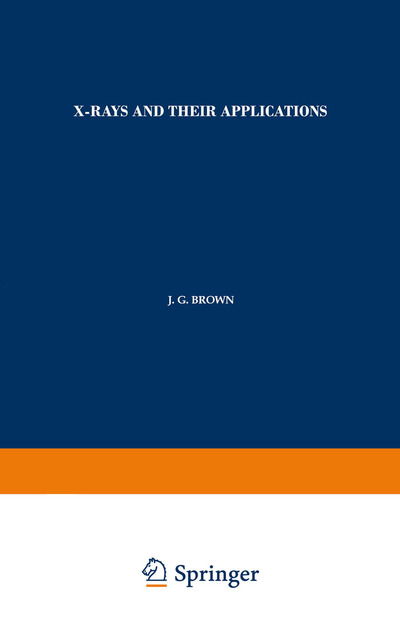 X-Rays and Their Applications - J. G. Brown - Libros - Springer-Verlag New York Inc. - 9781489956897 - 13 de diciembre de 2013