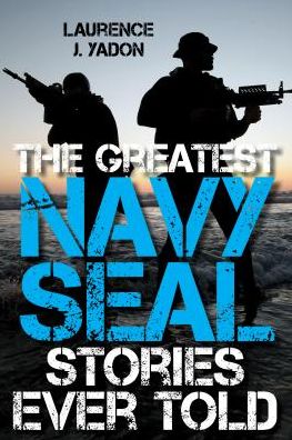 Cover for Laurence J. Yadon · The Greatest Navy SEAL Stories Ever Told (Paperback Book) (2018)