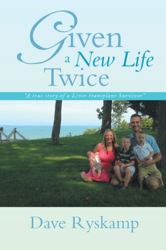 Dave Ryskamp · Given a New Life Twice: a True Story of a Liver Transplant Survivor (Paperback Book) (2013)