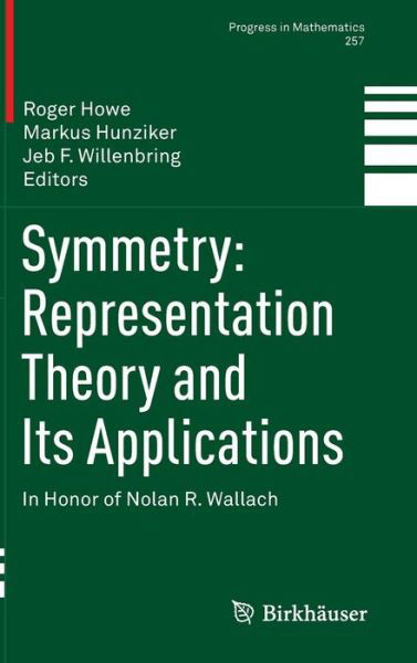 Cover for Roger E Howe · Symmetry: Representation Theory and Its Applications: In Honor of Nolan R. Wallach - Progress in Mathematics (Inbunden Bok) [2014 edition] (2015)