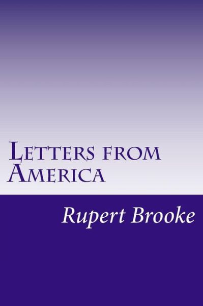 Letters from America - Rupert Brooke - Książki - Createspace - 9781497537897 - 3 kwietnia 2014