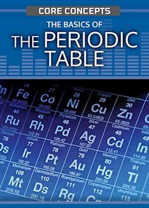 Basics of the Periodic Table - Leon Gray - Books - Rosen Publishing Group - 9781499476897 - July 30, 2024