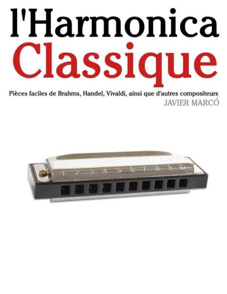 Cover for Javier Marcó · L'harmonica Classique: Pièces Faciles De Brahms, Handel, Vivaldi, Ainsi Que D'autres Compositeurs (Paperback Bog) [French edition] (2014)