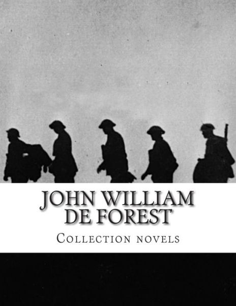 John William De Forest, Collection Novels - John William De Forest - Książki - CreateSpace Independent Publishing Platf - 9781500398897 - 3 lipca 2014