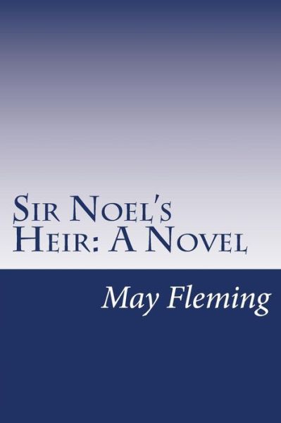 Sir Noel's Heir - May Agnes Fleming - Książki - Createspace - 9781501007897 - 10 września 2014