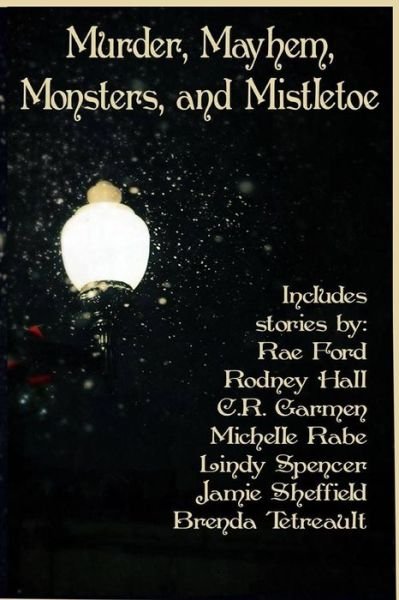 Murder, Mayhem, Monsters, and Mistletoe: an Anthology - Lindy Spencer - Böcker - Createspace - 9781507696897 - 11 februari 2015