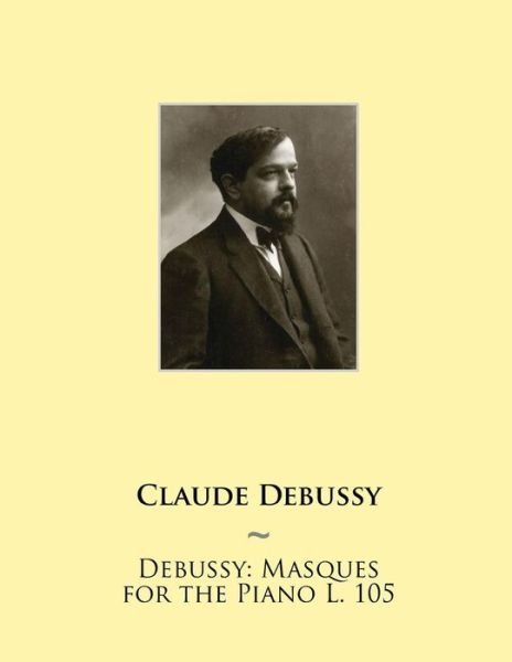 Cover for Claude Debussy · Debussy: Masques for the Piano L. 105 (Paperback Bog) (2015)