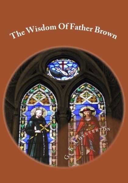 The Wisdom of Father Brown - G K Chesterton - Bøger - Createspace - 9781508842897 - 13. marts 2015