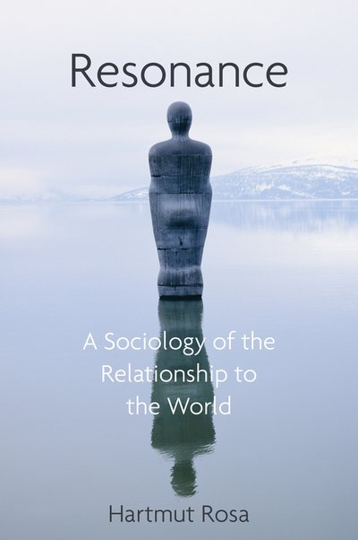 Cover for Rosa, Hartmut (Friedrich-Schiller-Universit¿t Jena, Germany; Max Weber Center for Advanced Cultural and Social Studies, Erfurt, Germany) · Resonance: A Sociology of Our Relationship to the World (Gebundenes Buch) (2019)