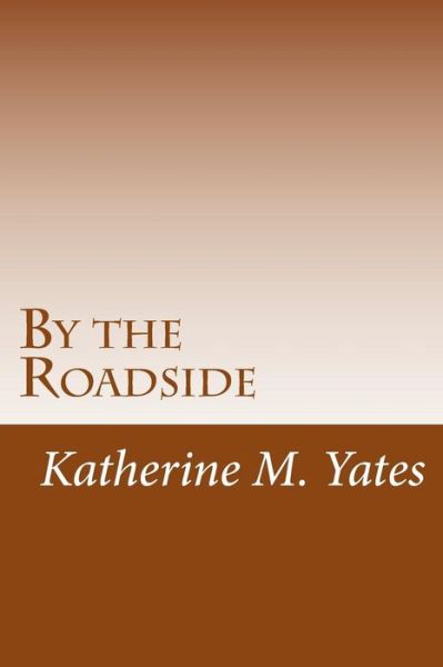 Cover for Katherine M Yates · By the Roadside (Paperback Book) (2015)