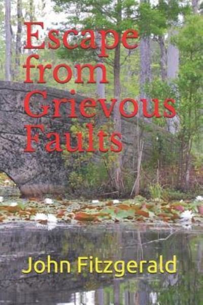 Escape from Grievous Faults - John Fitzgerald - Livros - Independently Published - 9781520789897 - 15 de setembro de 2018